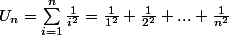 U_{n} = \sum^{n}_{i=1} \frac{1}{i^{2}} = \frac{1}{1^{2}} + \frac{1}{2^{2}} + ... + \frac{1}{n^{2}}